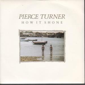 Pierce Turner - How It Shone - 7 Inch