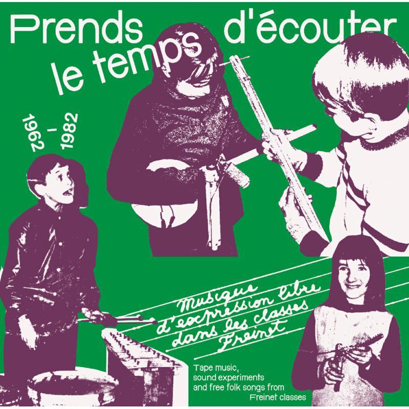 Various Artists - Prends Le Temps D'ecouter - Tape Music, Sound Experiments and Free Folk Songs By Children From Freinet Classes 1962-1982 - Cd