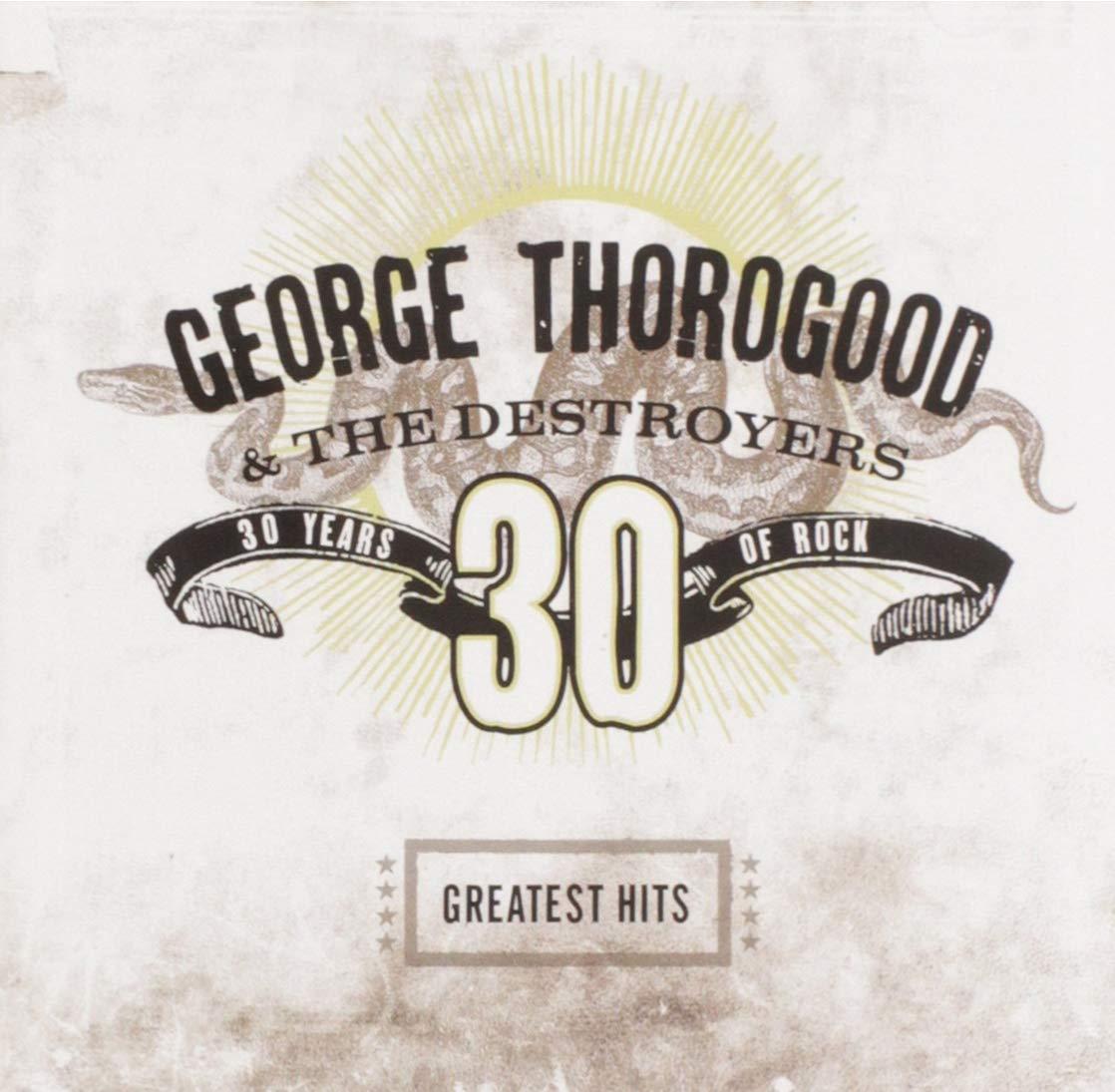 George Thorogood And The Destroyers - Greatest Hits: 30 Years of Rock - Cd