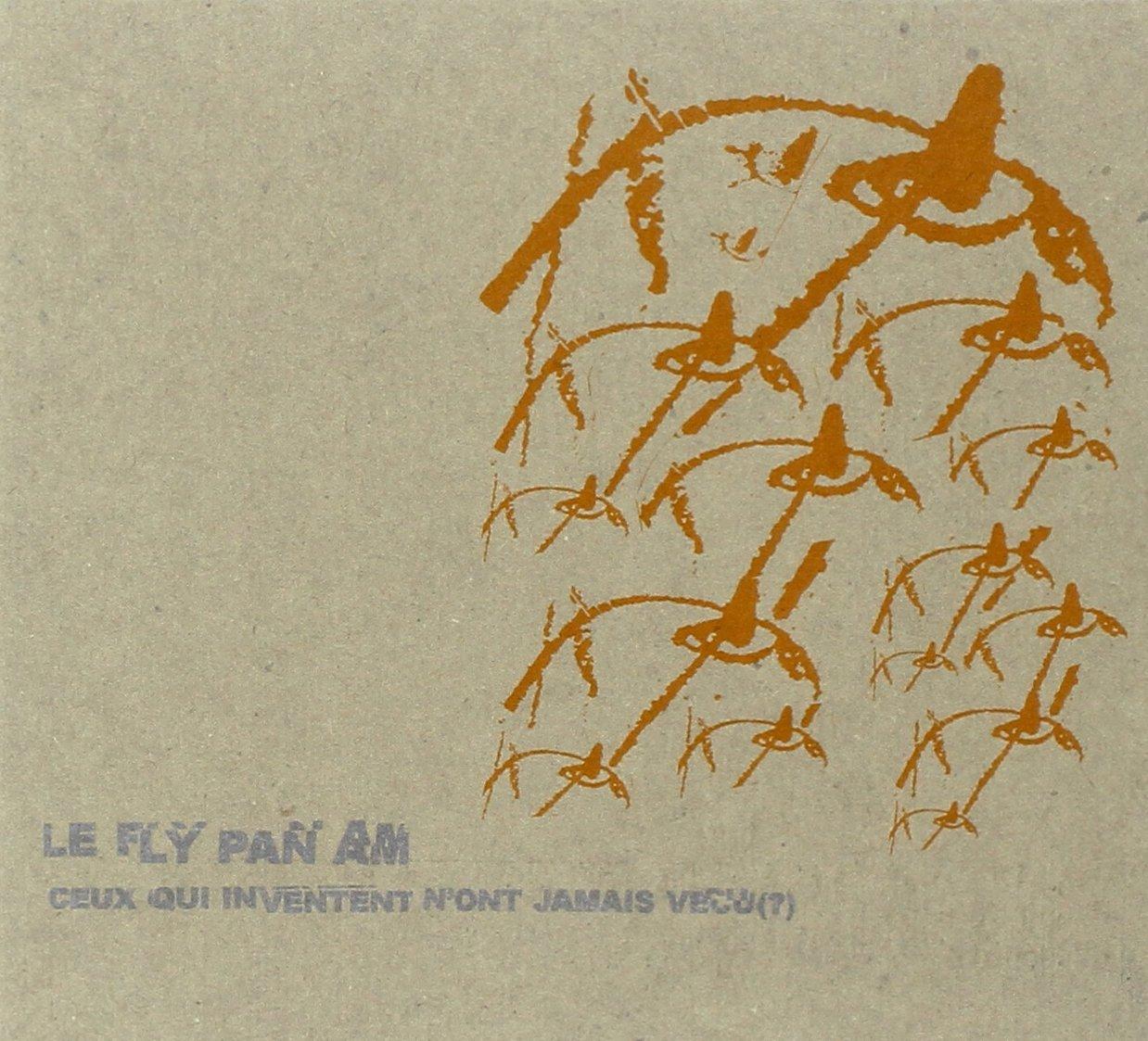 Fly Pan Am - Ceux Qui Inventent Nont Jamais Vecu - Cd