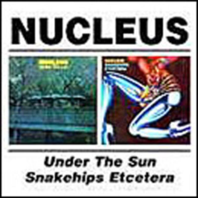 Nucleus - Under the Sun / Snake Hips Etcetera - Cd