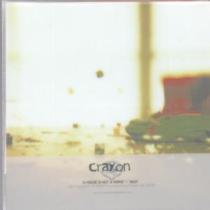 Crayon - A House Is Not A Horse / Milk - 7 Inch