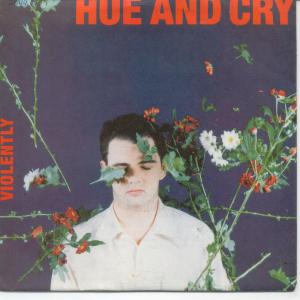 Hue And Cry - Violently - 7 Inch