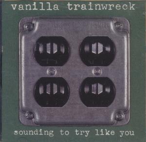 Vanilla Trainwreck - Sounding To Try Like You - Cd