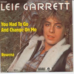 Leif Garrett - You Had To Go And Change On Me - 7 Inch