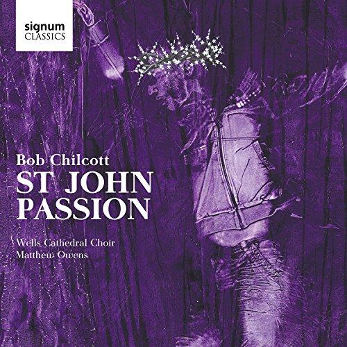 Wells Cathedral Choir - Bob Chilcott: St John Passion - Cd