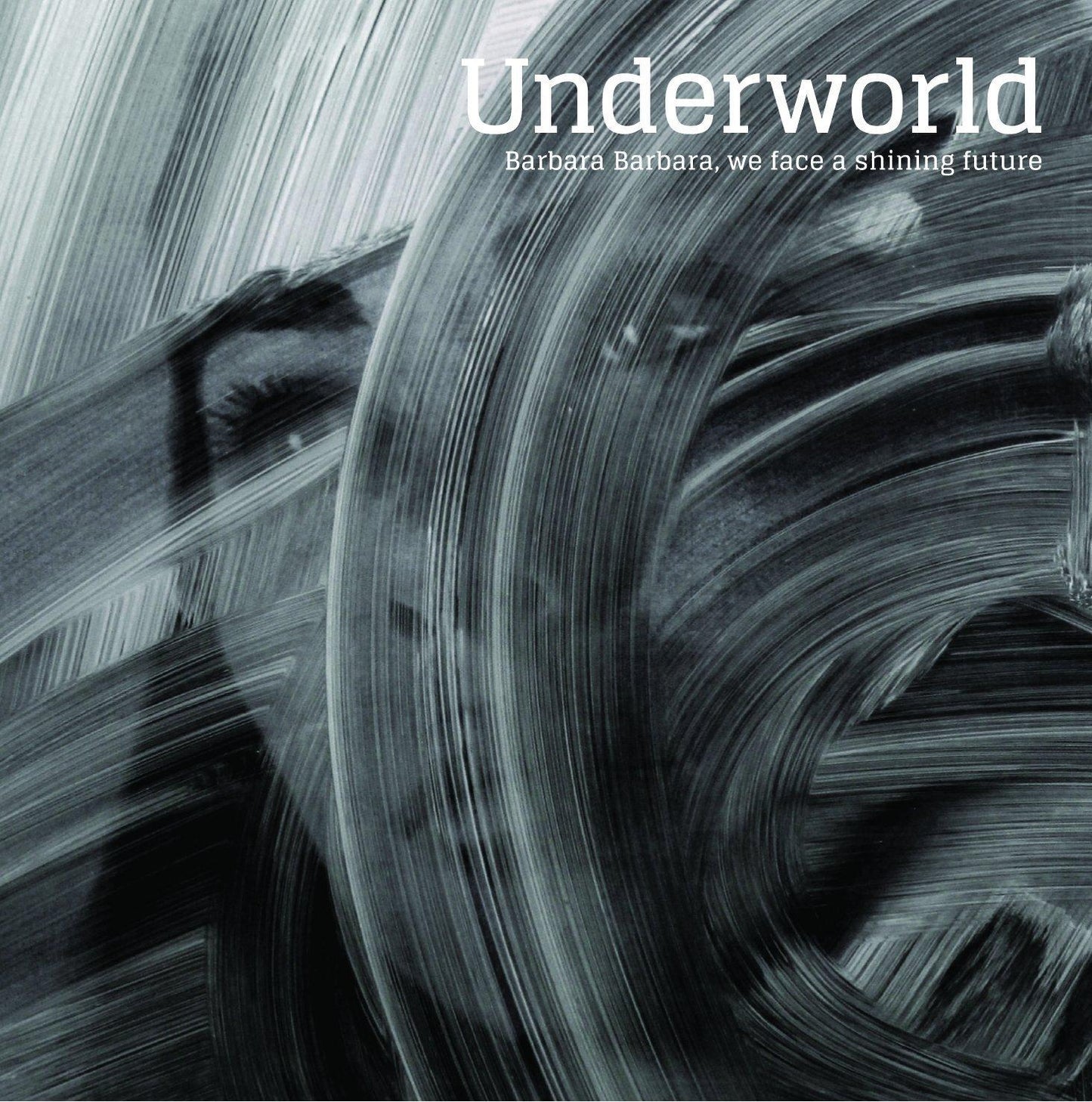 Underworld - Barbara Barbara, We Face A Shining Future - Cd