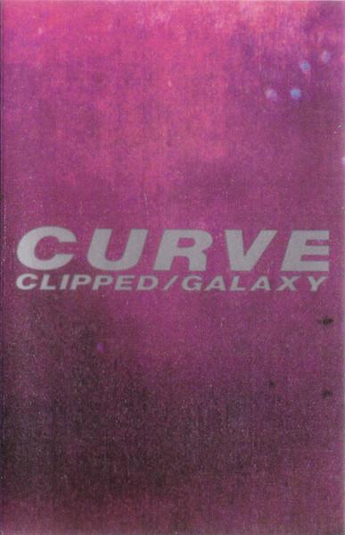 Curve - Clipped / Galaxy - Cassette