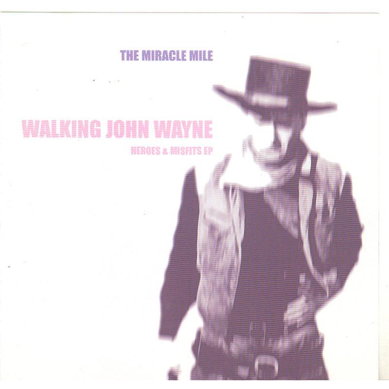 Miracle Mile - Walking John Wayne (Heroes & Misfits Ep) - Cd