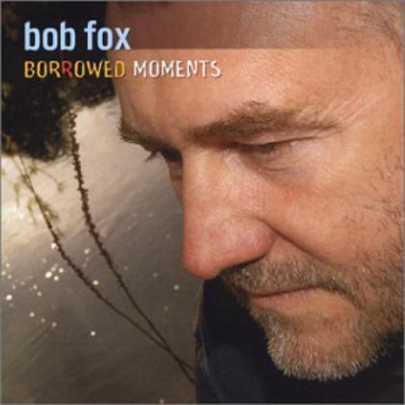 Bob Fox - Borrowed Moments - Cd