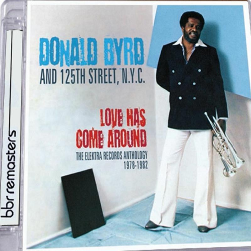 Donald Byrd And 125Th Street N.Y.C. - Love Has Come Around (The Elektra Records Anthology 1978-1982) - Double Cd