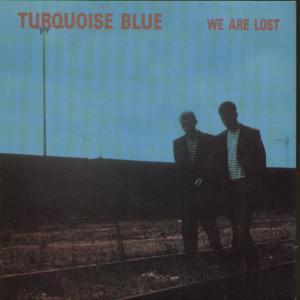 Turquoise Blue - We Are Lost - 7 Inch