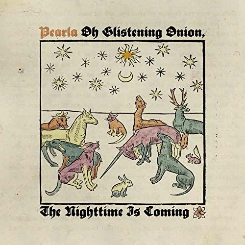 Pearla - Oh Glistening Onion,the Nighttime Is Coming - Cd