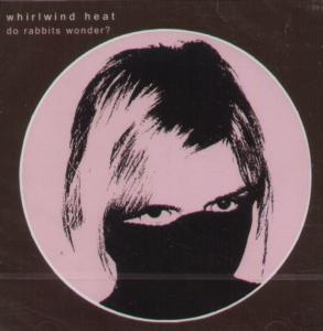 Whirlwind Heat - Do Rabbits Wonder - Cd