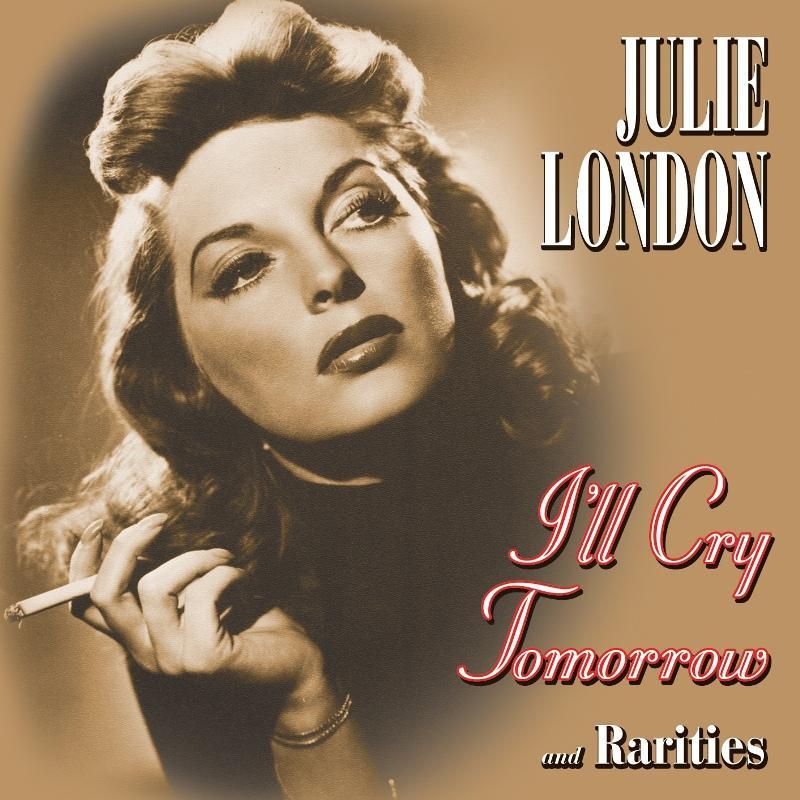 Julie London - I'll Cry Tomorrow and Rarities - Cd