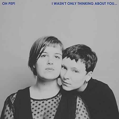 Oh Pep! - I Wasn't Only Thinking About You… - Lp