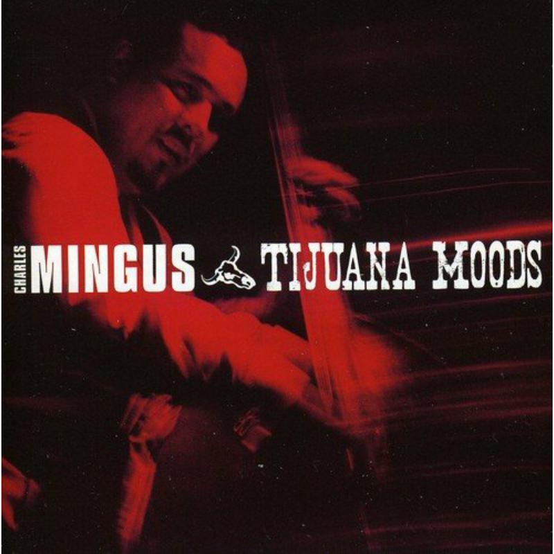 Charles Mingus - Tijuana Moods - Cd