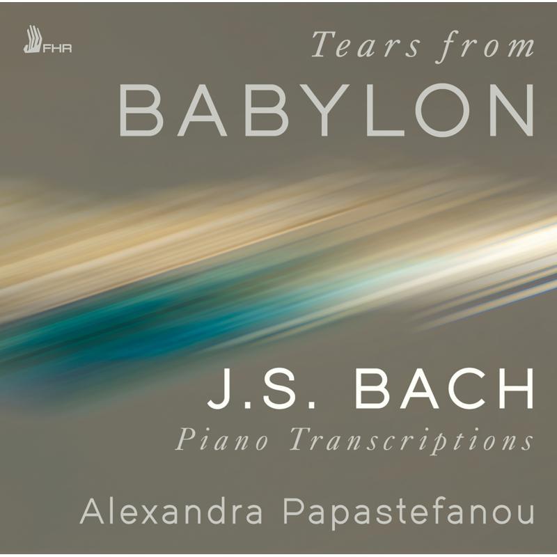 Alexandra Papastefanou - Tears From Babylon: J.s. Bach Piano Transcriptions - Cd