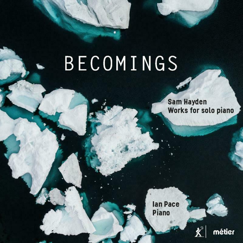 Ian Pace - Sam Hayden: 'becomings', Music For Solo Piano - Double Cd