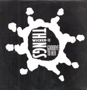 Wicked Things - Goodbye To Her - 12 Inch