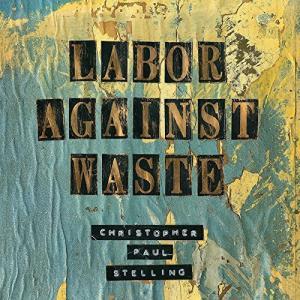 Christoper Paul Stelling - Labor Against Waste - Lp