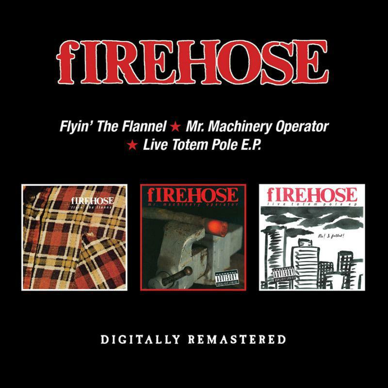 Firehose - Flyin' the Flannel/Mr. Machinery Operator/Live Totem Pole E.p. - Double Cd