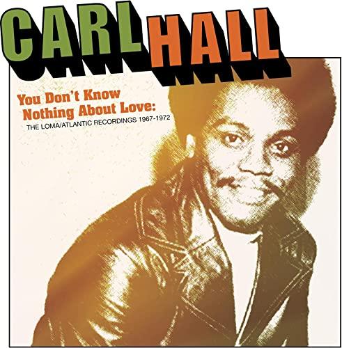 Carl Hall - You Don't Know Nothing About Love: the Loma/Atlantic Recordings 1967-1972 - Cd