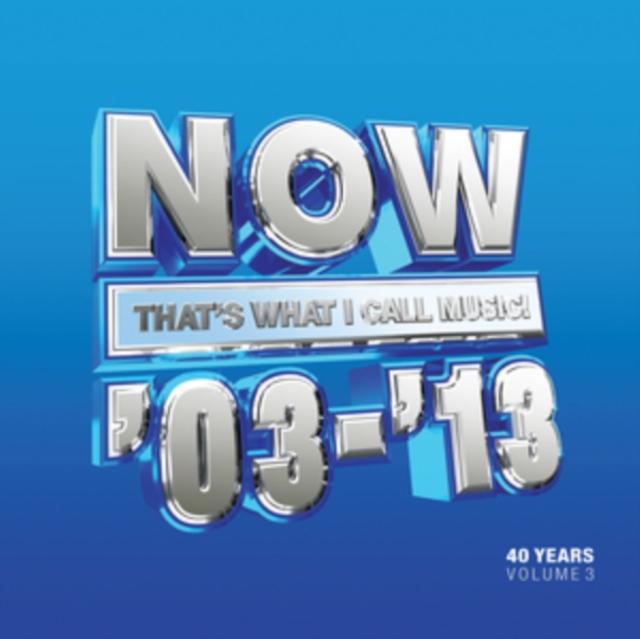 Various Artists - Now That's What I Call 40 Years: Volume 3 - 2003-2013 - Triple Cd