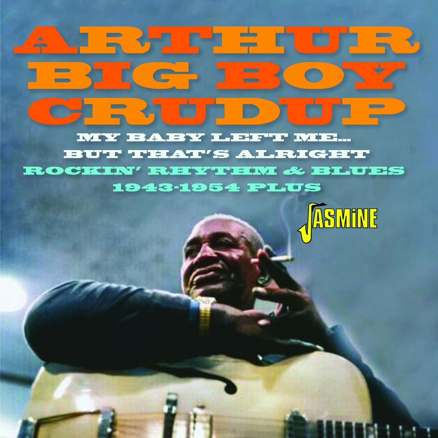 Arthur Big Boy Crudup - My Baby Left Me But Thats Alri - Cd