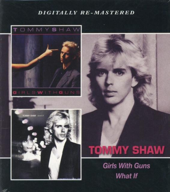 Tommy Shaw - Girls With Guns / What If - Double Cd