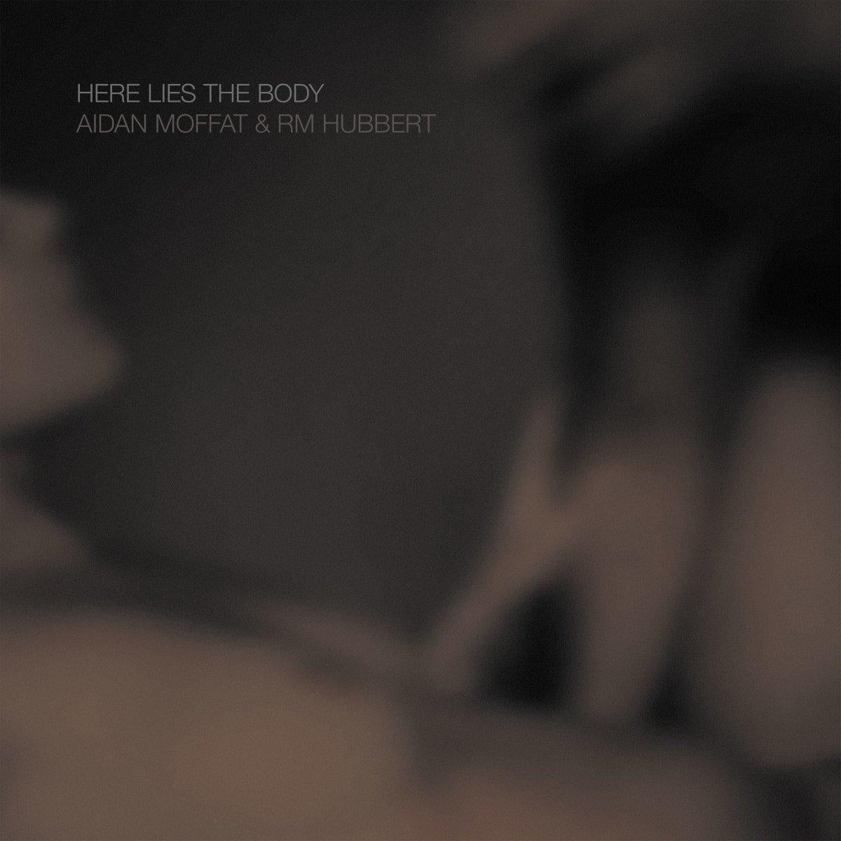 Aidan Moffat And RM Hubbert - Here Lies the Body - Lp