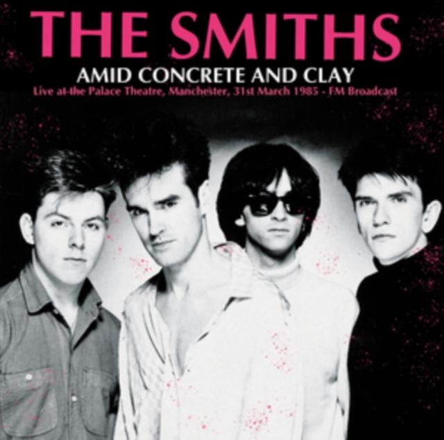 Smiths - Amid Concrete and Clay: Live At the Palace Theatre. Manchester. 31st March 1985 - Fm Broadcast (Coloured Vinyl) - Lp