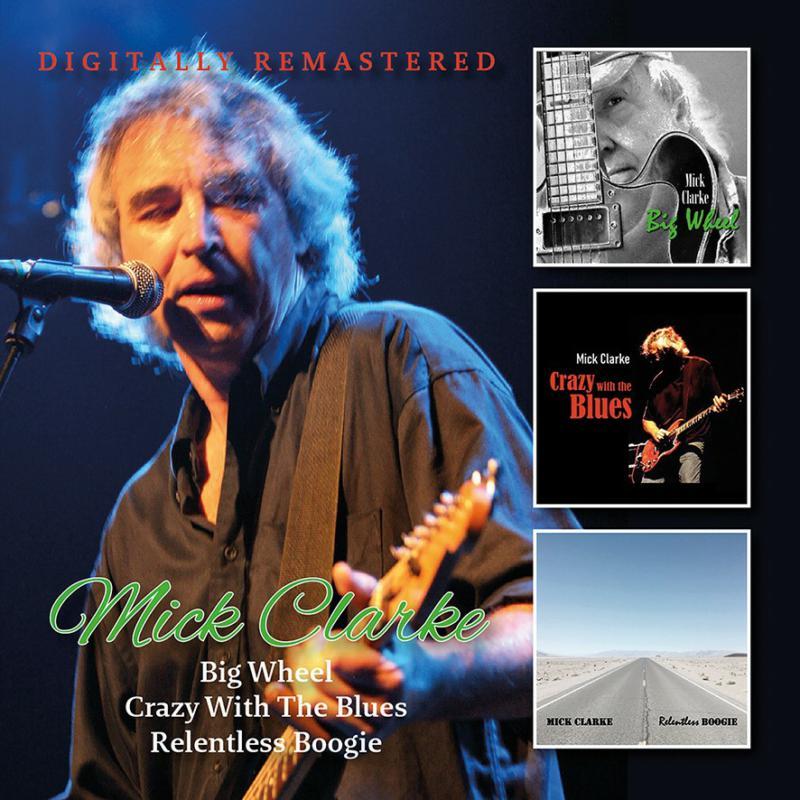 Mick Clarke - Big Wheel / Crazy With the Blues / Relentless - Cd