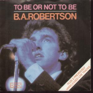 B. A. Robertson - To Be Or Not To Be - 7 Inch