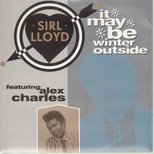 Sirl Lloyd Featuring Alex Charles - It May Be Winter Outside - 7 Inch