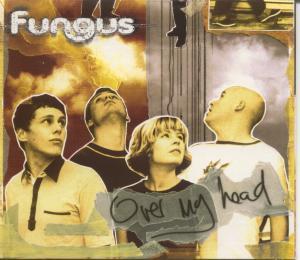 Fungus (Late 90'S Early 2000'S Group) - Over My Head - Cd