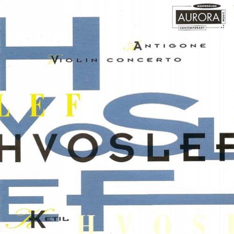Ketil Hvoslef - Antigone / Violin Concerto - Cd
