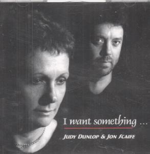 Judy Dunlop And Jon Scaife - I Want Something - Cd