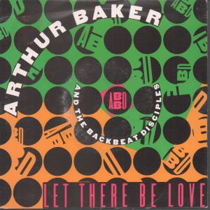 Arthur Baker And The Backbeat Disciples - Let There Be Love - 7 Inch