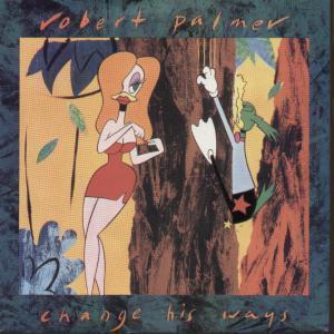 Robert Palmer - Change His Ways - 7 Inch