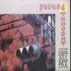 Pause 4 Thought - You're Gonna Get All My Love - 7 Inch