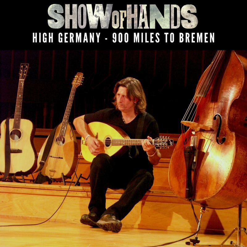 Show Of Hands - High Germany - 900 Miles To Bremen - Triple Cd