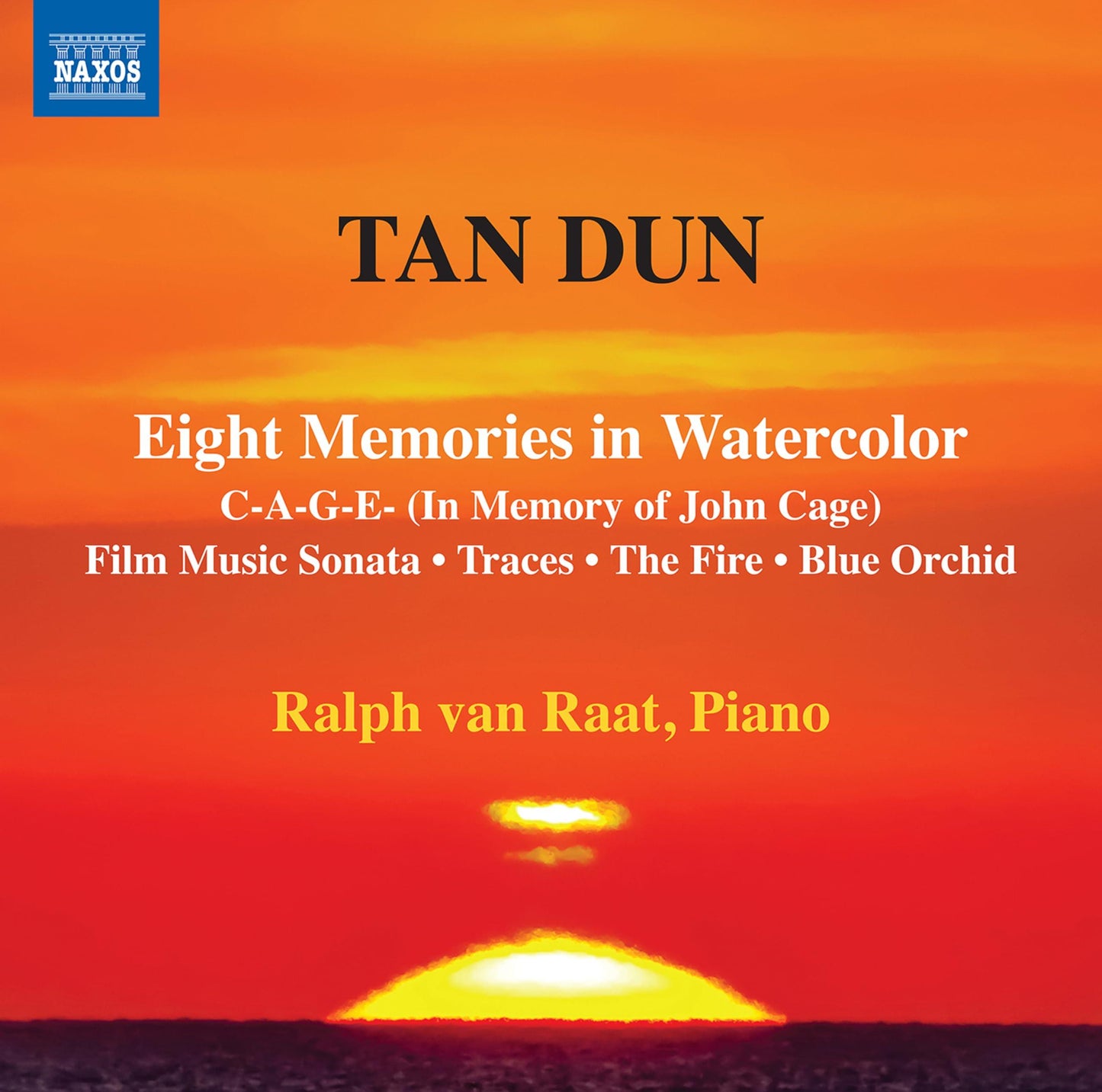 Ralph Van Raat - Tan Dun: Eight Memories In Watercolor; C-A-G-E- (In Memory of John Cage); Film Music Sonata; Traces; the Fire; Blue Orch - Cd