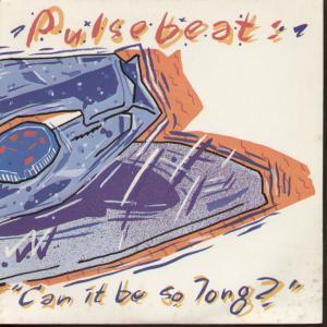 Pulsebeat - Can It Be So Long - 7 Inch