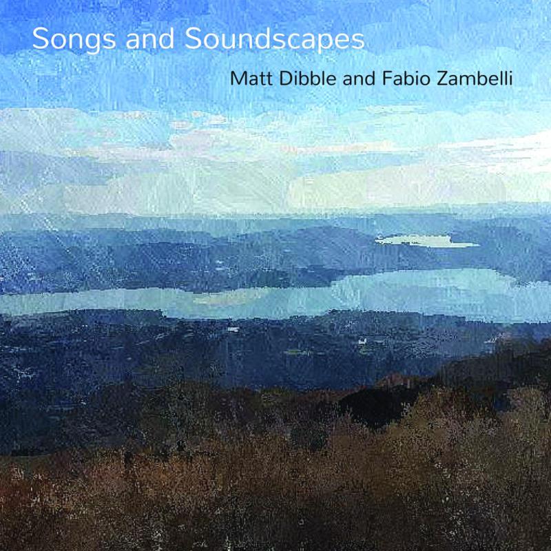 Matt Dibble & Fabio Zambelli - Songs and Soundscapes - Cd