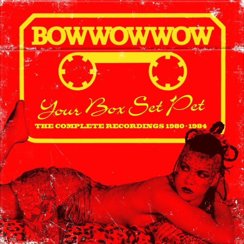 Bow Wow Wow - Your Box Set Pet (The Complete Recordings 1980-1984) - Cd Box Set