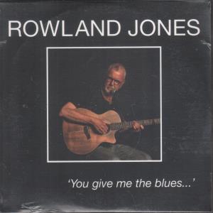 Rowland Jones (Blues) - You Give Me The Blues - Cd