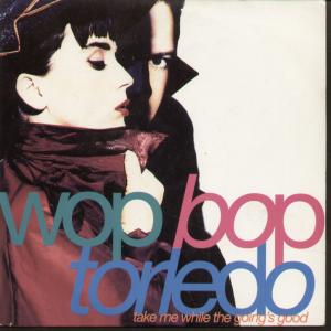 Wop Bop Torledo - Take Me While The Going's Good - 7 Inch