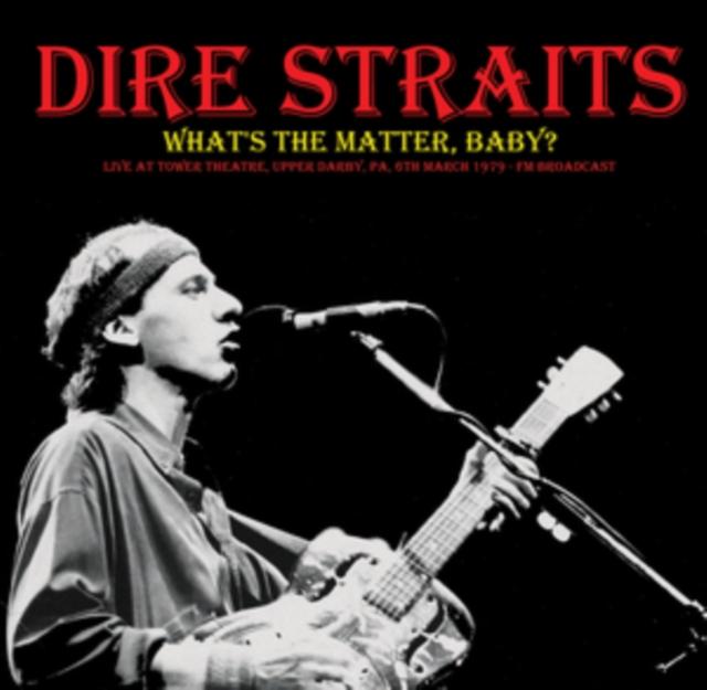 Dire Straits - What's the Matter. Baby? Live Fm Broadcast Recorded At Tower Theatre. Upper Darby. Pa. 6th March 1979 - Lp