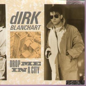 Dirk Blanchart - Drop Me In A City - 7 Inch